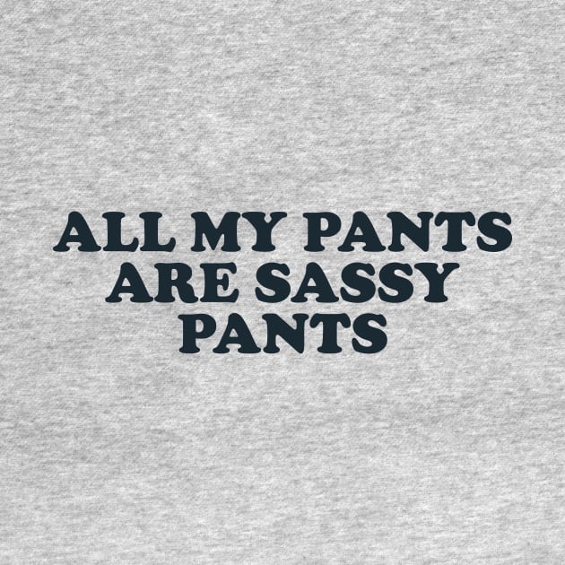 All my pants are sassy pants by Y2KSZN